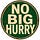 No Big Hurry