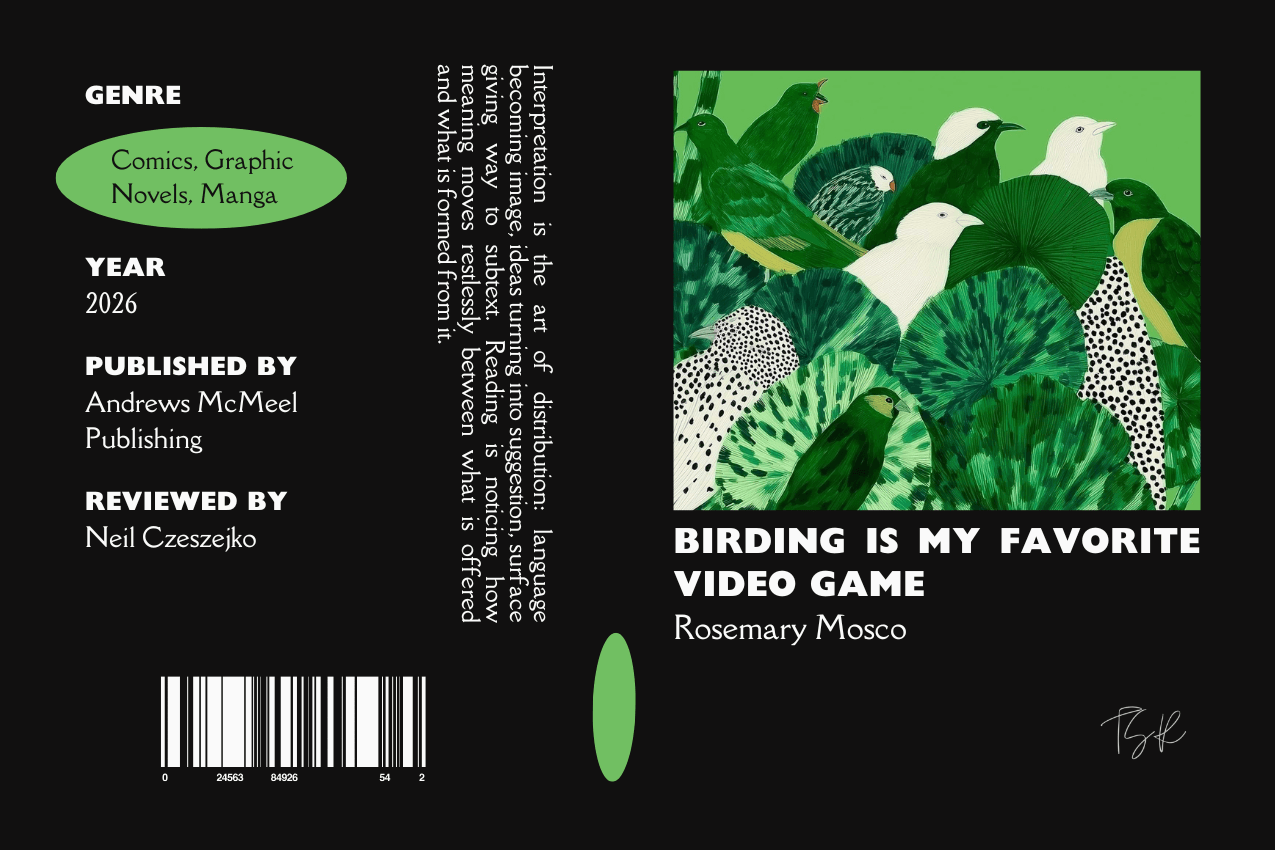 Editorial graphic featuring a stylized book jacket for "Birding Is My Favorite Video Game" by Rosemary Mosco. The layout depicts green and white birds among patterned foliage, with columns on the left listing metadata, including the genre Comics, Graphic Novels, Manga, as well as the publisher Andrews McMeel Publishing and reviewer Neil Czeszejko. All set against a black composition with a column of text about the art of interpretation and a barcode at the bottom. Part of the Literary Review series at The Subtext Review.
