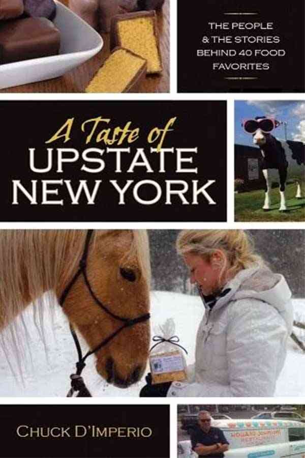 A Taste of Upstate New York - The People and the Stories Behind 40 Food Favorites