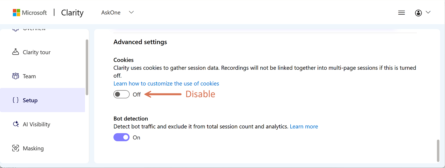Microsoft Clarity > Settings > Setup > Advanced settings; Cookies: OFF Microsoft Clarity > Settings > Setup > Advanced settings; Cookies: OFF