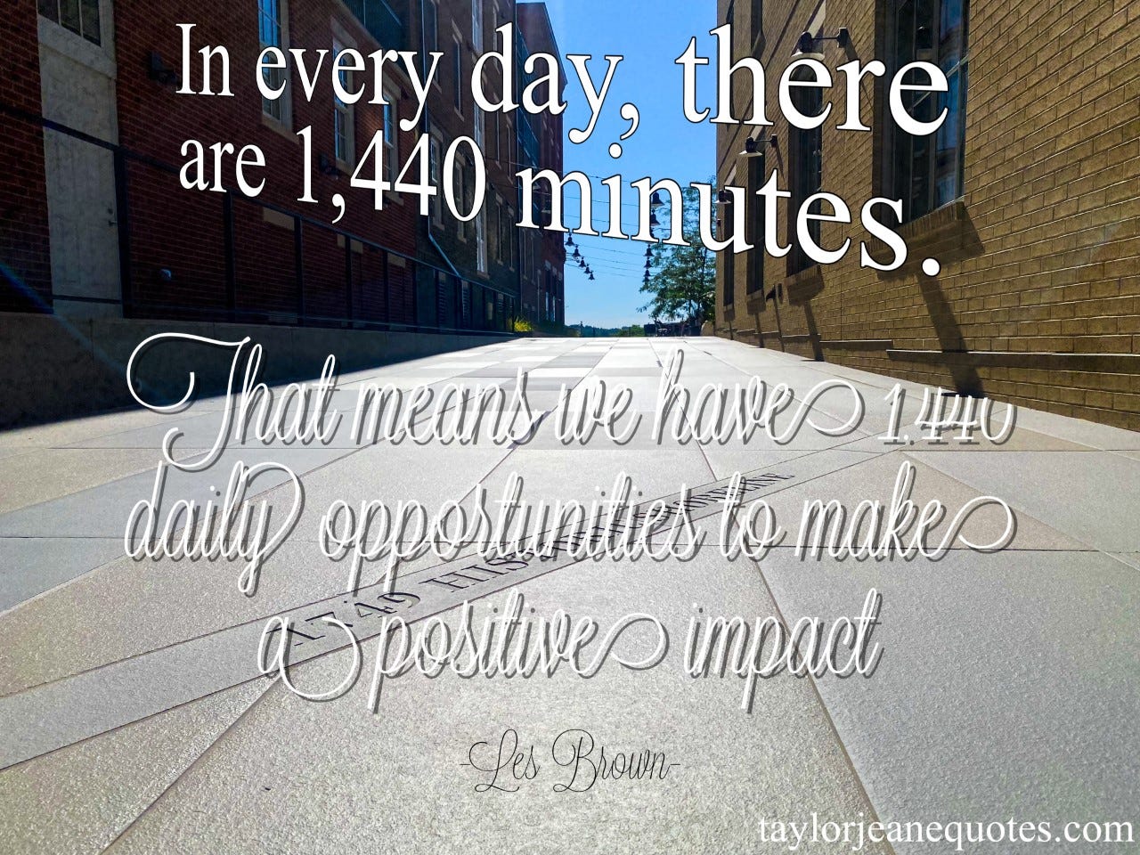 taylor jeane qutoes, taylor jeane, taylor wilson, quotes, quote of the day, free quote of the day email subscription, les brown, les brown quotes, happiness quotes, positive quotes, life quotes, motivational quotes, inspirational quotes, empowering quotes, kindness quotes, making a difference quotes