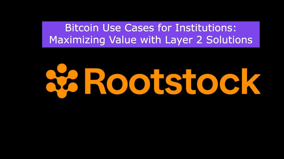 Bitcoin Use Cases for Institutions: Maximizing Value with Layer 2 Solutions