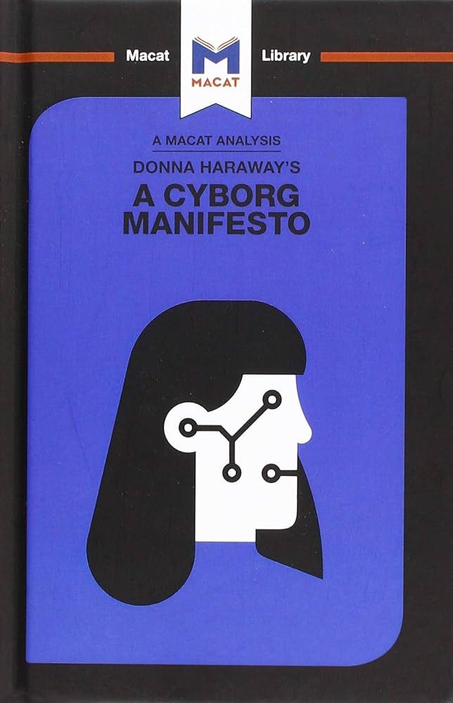 An Analysis of Donna Haraway's A Cyborg Manifesto: Science, Technology, and  Socialist-Feminism in the Late Twentieth Century (The Macat Library):  Amazon.co.uk: Pohl, Rebecca: 9781912453566: Books