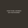 howtobeawomanontheinternet's avatar