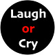 Laugh or Cry