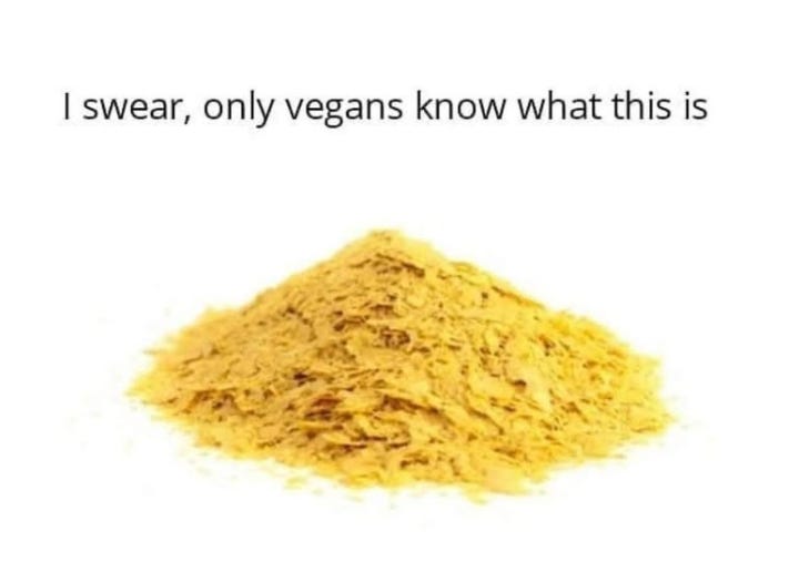 The cheesy, umami-packed, B12-boosting magic dust that only vegans (and a few lucky others) truly appreciate. Sprinkle it on everything and watch the flavor explode! 🌱😋 The cheesy, umami-packed, B12-boosting magic dust that only vegans (and a few lucky others) truly appreciate. Sprinkle it on everything and watch the flavor explode! 🌱😋