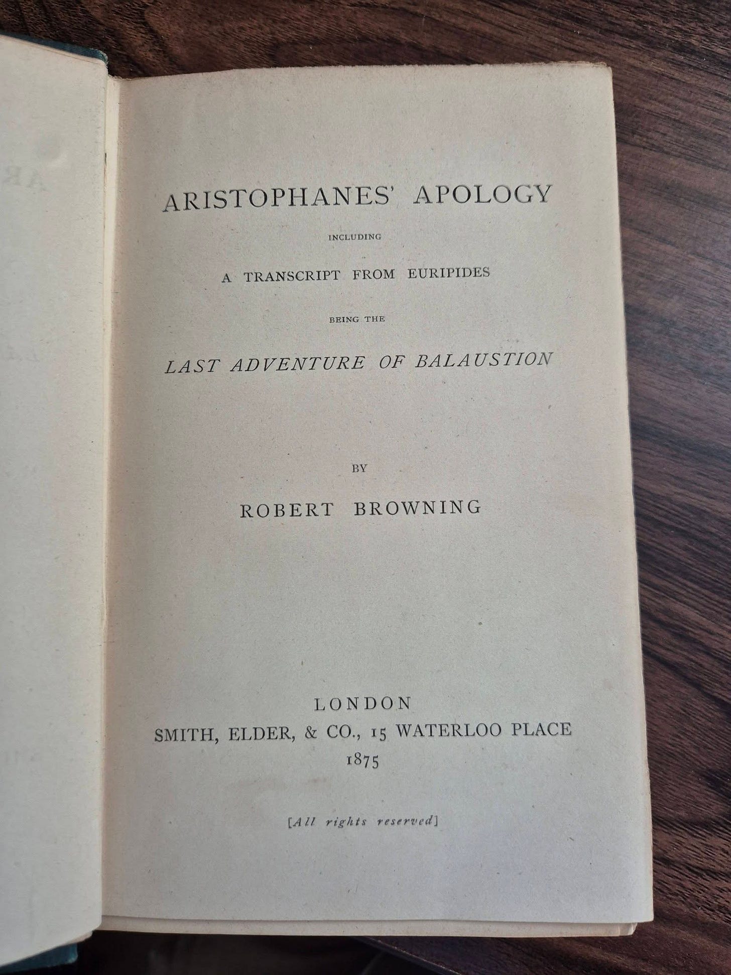 May be an image of book and text that says 'ARISTOPHANES' APOLOGY INCLUDING A TRANSCRIPT FROM EURIPIDES BEING THE LAST ADVENTURE OF BALAUSTION BY ROBERTBROWNING ROBERT BROWNING LONDON SMITH, ELDER,& & CO., 15 WATERLOO PLACE 1875 [AU rights reserved]'