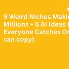 🤑 9 Weird Niches Making Millions + 5 AI Ideas Before Everyone Catches On.