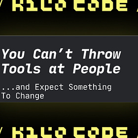 You Can’t Throw Tools at People and Expect Something To Change