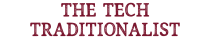 The Tech Traditionalist