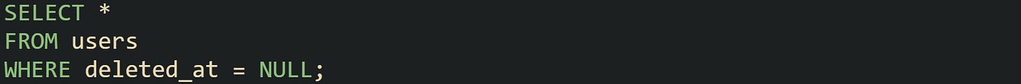 SELECT * FROM users WHERE deleted_at = NULL;