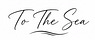 To The Sea