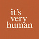 it's very human