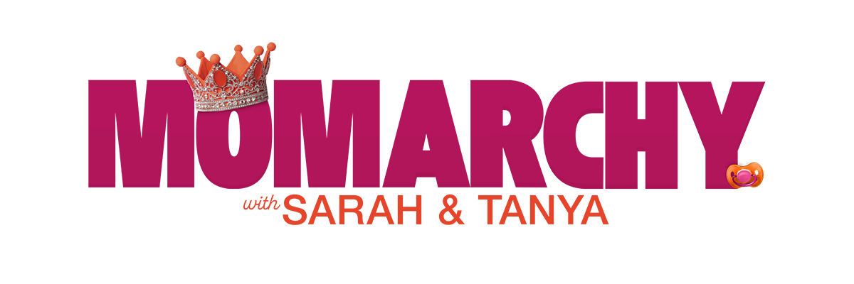 Momarchy with Sarah & Tanya | Momarchy with Sarah & Tanya