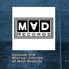 WAIM Podcast #075: Michael Gilbride of MAD Records