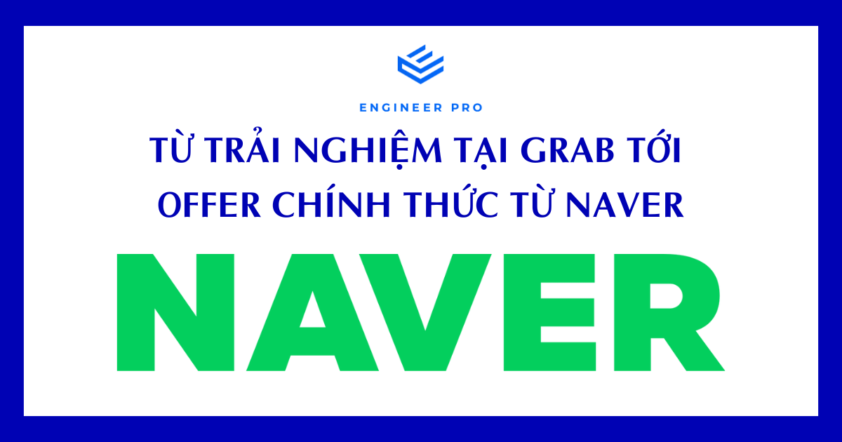 Từ trải nghiệm tại Grab tới offer chính thức từ Naver