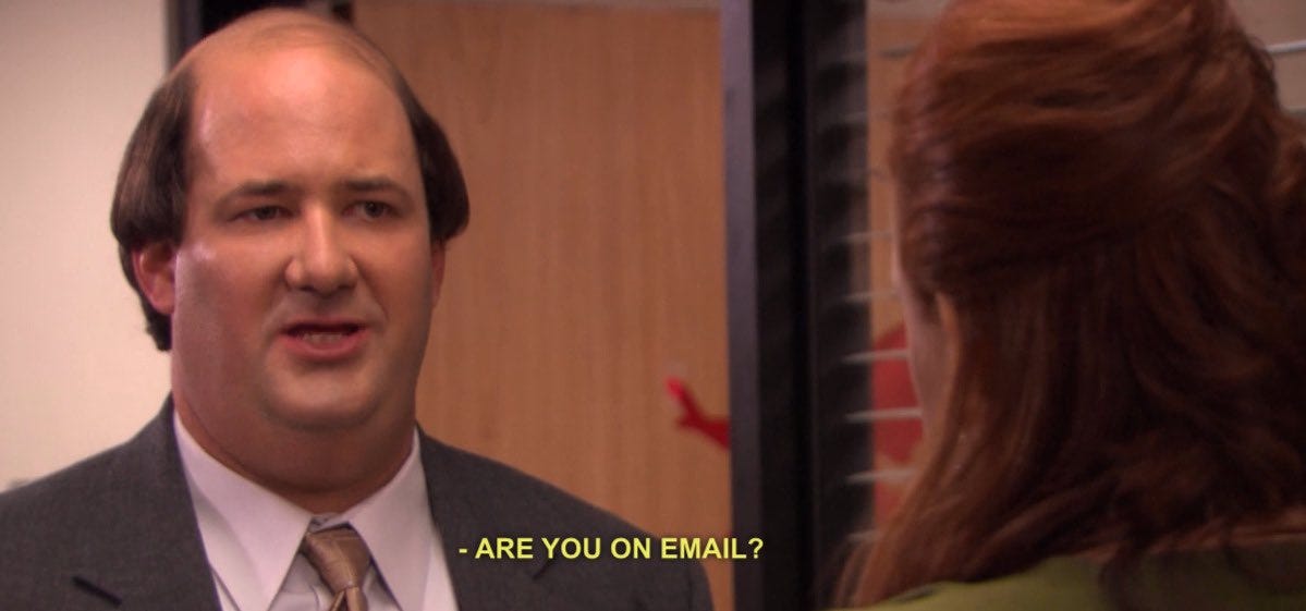 Are you on email? 😏