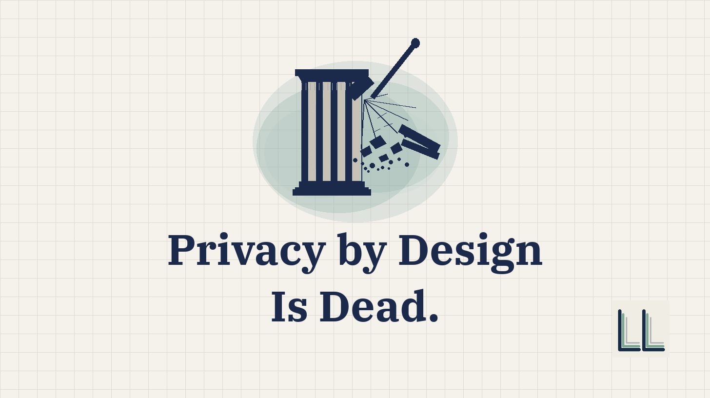 Why Privacy by Design Breaks on AI Systems. How to fix it.