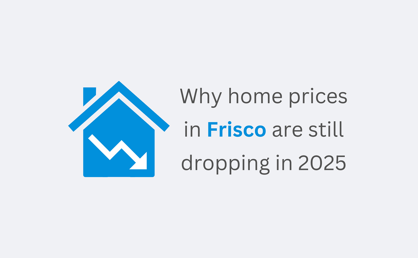 Why Frisco home prices are falling in 2025
