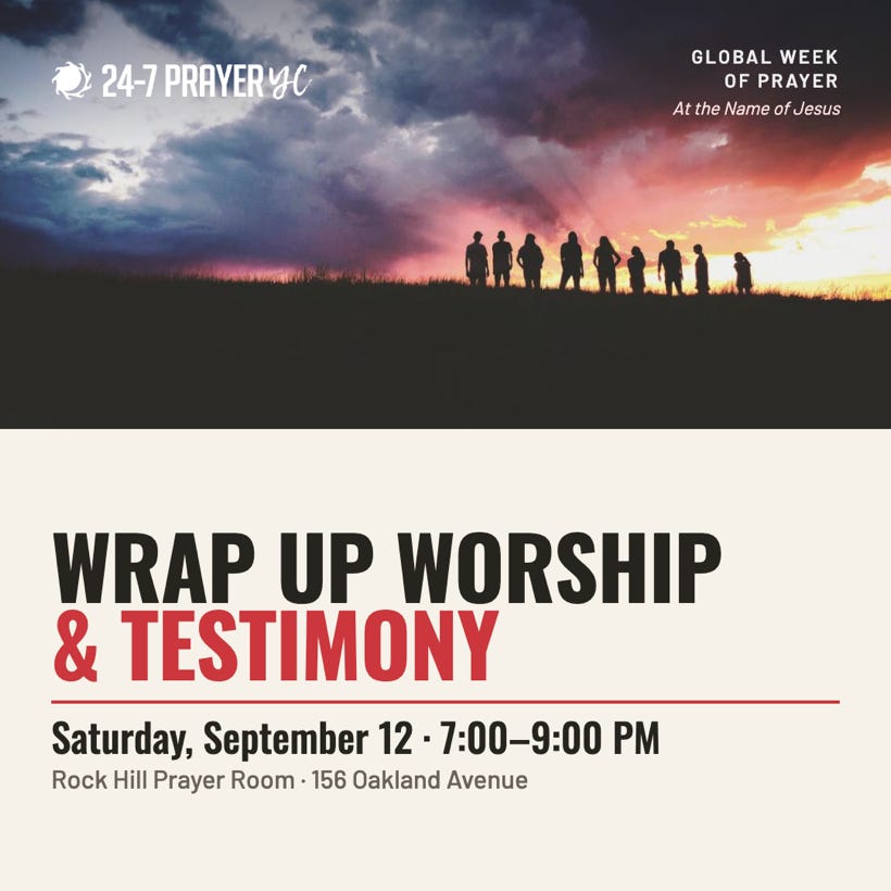 Wrap Up Worship & Testimony — Saturday, September 12, 7:00–9:00 PM, Rock Hill Prayer Room Wrap Up Worship & Testimony — Saturday, September 12, 7:00–9:00 PM, Rock Hill Prayer Room