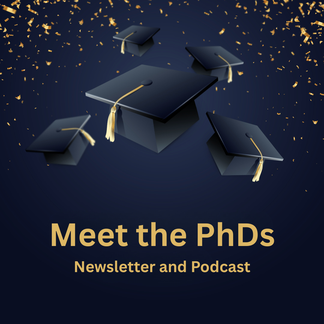 Meet the PhDs Newsletter and Podcast