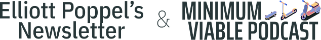 Elliott Poppel's Newsletter & Minimum Viable Podcast
