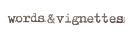 words and vignettes