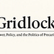 Gridlock: Power, Policy, and the Politics of Precarity
