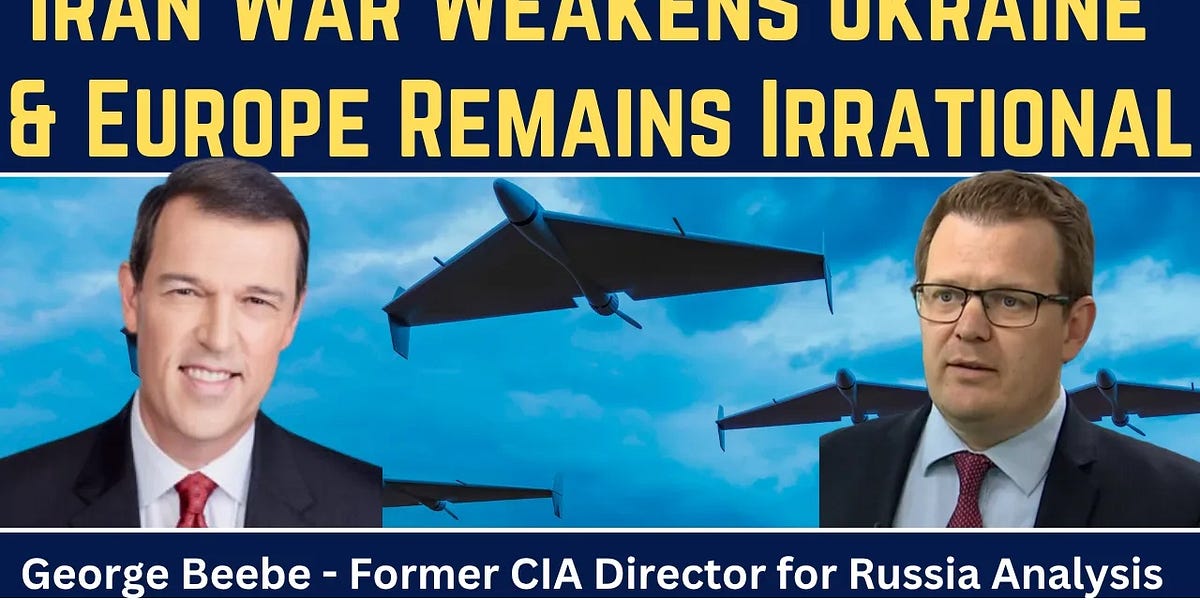 George Beebe: Iran War Weakens Ukraine & Europe Remains Irrational