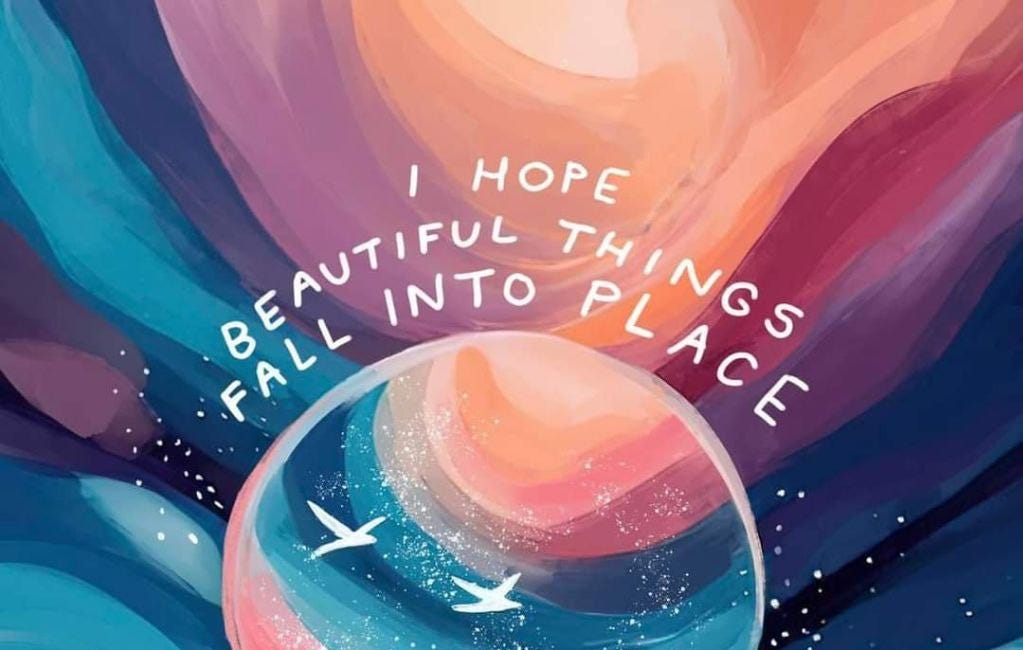 I Hope Beautiful Things Fall Into Place In A Thousand Little Ways You Didn't Expect