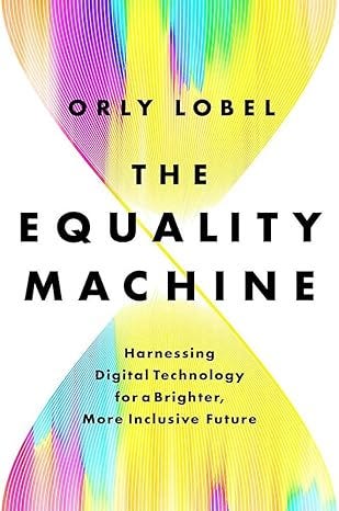 The Equality Machine: Harnessing Digital Technology for a Brighter, More Inclusive Future The Equality Machine: Harnessing Digital Technology for a Brighter, More Inclusive Future