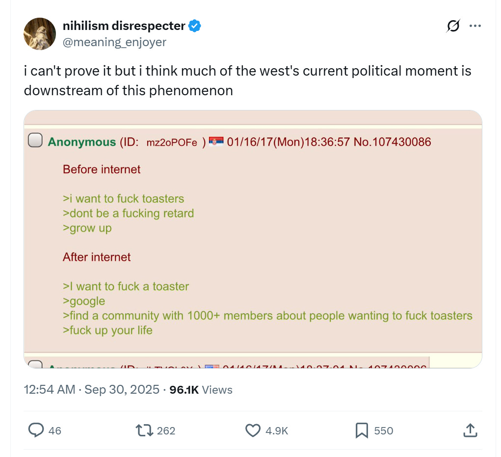 Before internet >i want to fuck toasters >dont be a fucking retard >grow up After internet >I want to fuck a toaster >google >find a community with 1000+ members about people wanting to fuck toasters >fuck up your life