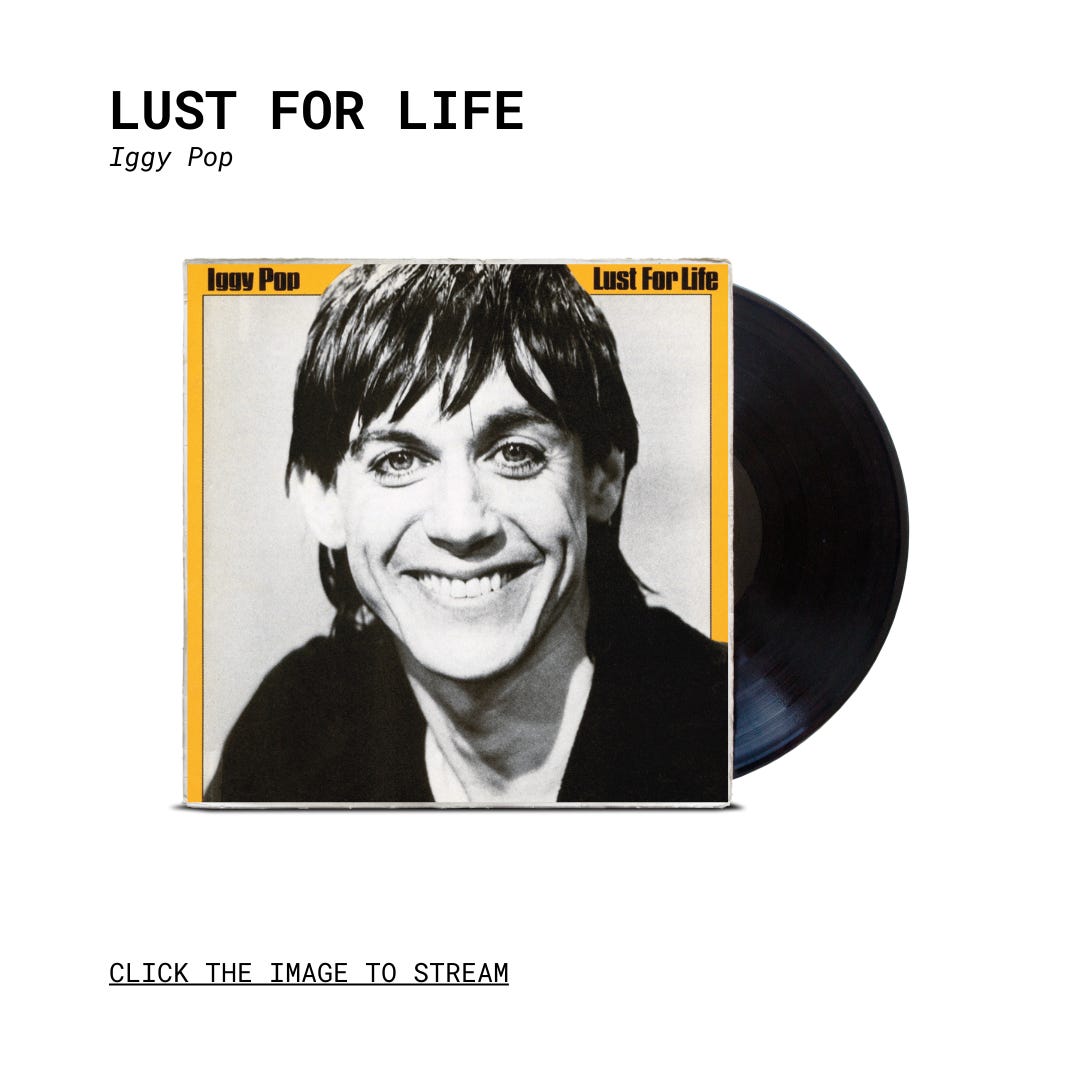 Lust for Life” by Iggy Pop - by Matt Fish