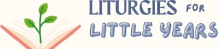 Liturgies for Little Years