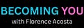 BECOMING YOU with Florence Acosta