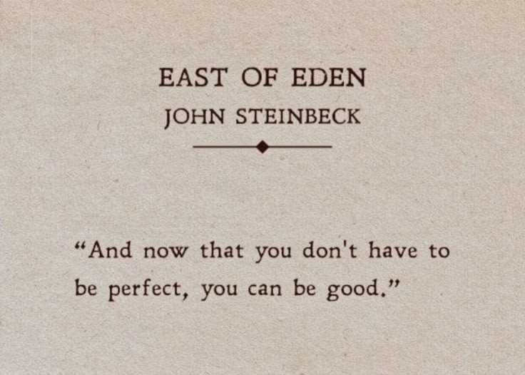 This may contain: a piece of paper with the words, east of eden john steineck and now that you don't have to be perfect, you can be good