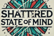 Shattered State of Mind
