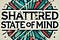 Shattered State of Mind