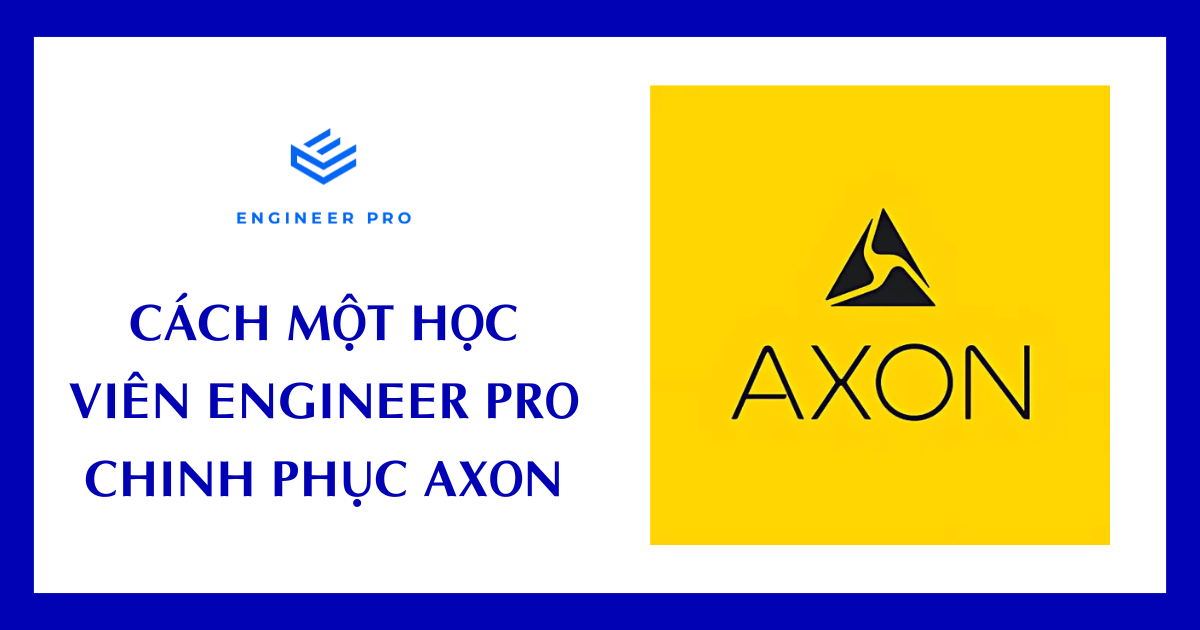 Cách một học viên Engineer Pro chinh phục Axon