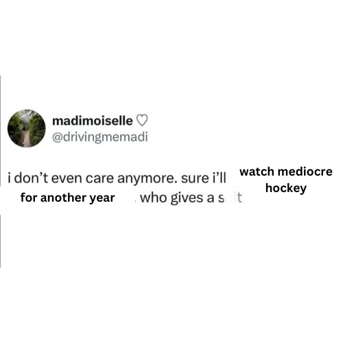 A tweet that says "I don't even care anymore. I'll watch mediocre hockey for another year. Who gives a sh--". A tweet that says "I don't even care anymore. I'll watch mediocre hockey for another year. Who gives a sh--".