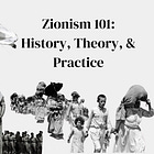 Zionism 101: History, Theory, & Practice