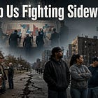 They Keep Us Fighting Sideways