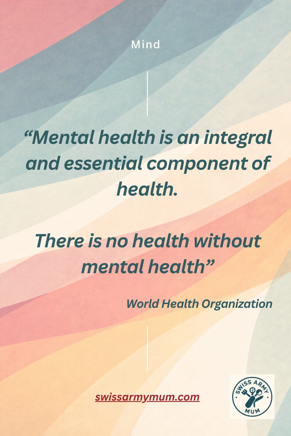 Teal card with cream text: Mental health is not the absence of illness. It is the presence of something you actively tend to. — WHO, 2022