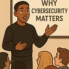 Cybersecurity 101, Part I: Why It All Matters