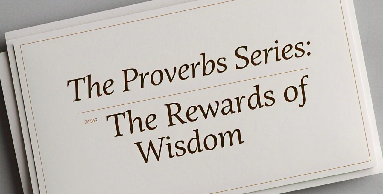 The Proverbs Series: The Rewards of Wisdom