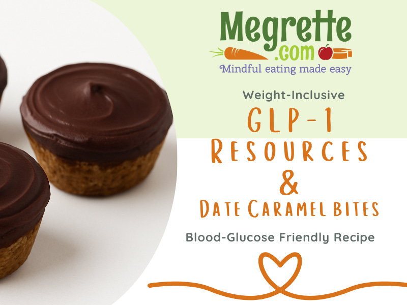 Image featuring three chocolate-topped mini muffin bites on the left, with branding from Megrette.com on the right. Text reads: “Weight-Inclusive GLP-1 Resources & Date Caramel Bites – Blood-Glucose Friendly Recipe.” The design includes a heart-shaped orange line and tagline “Mindful eating made easy” under the Megrette.com logo.