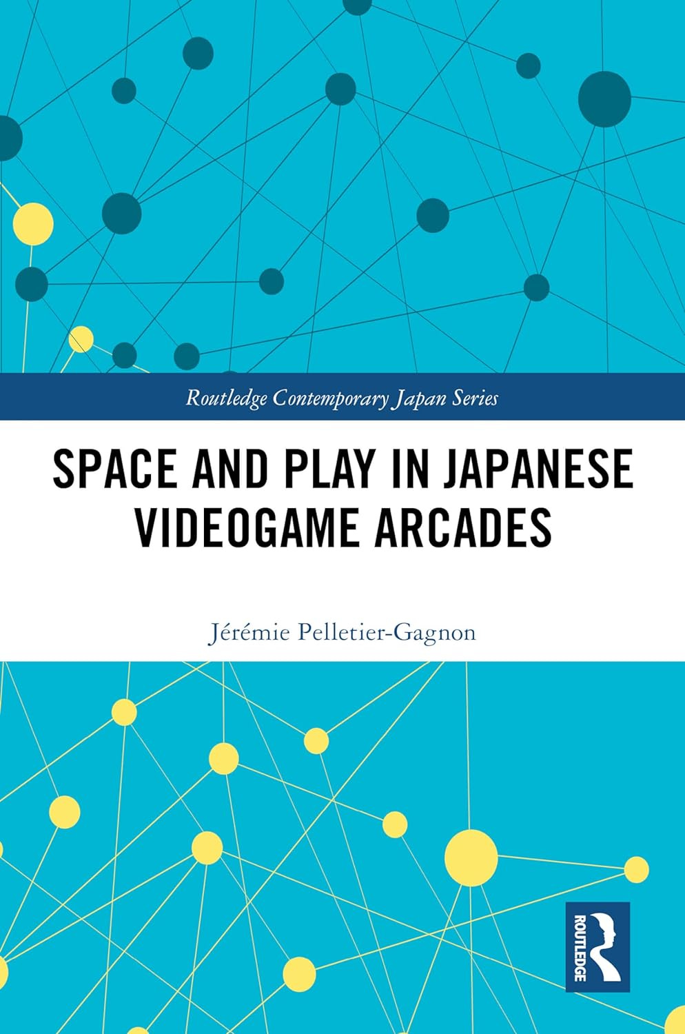 The image shows the cover of a book titled "Space and Play in Japanese Videogame Arcades" by Jérémie Pelletier-Gagnon. The cover design is modern and abstract, with a network of connected lines and dots on a blue background, which could represent the interconnectedness and complexity of gaming culture or the layout of a digital network. The cover is part of the Routledge Contemporary Japan Series, indicating that the content is focused on contemporary issues or topics related to Japan. The book likely explores the cultural and social aspects of Japanese video game arcades and their significance in the context of space and play.