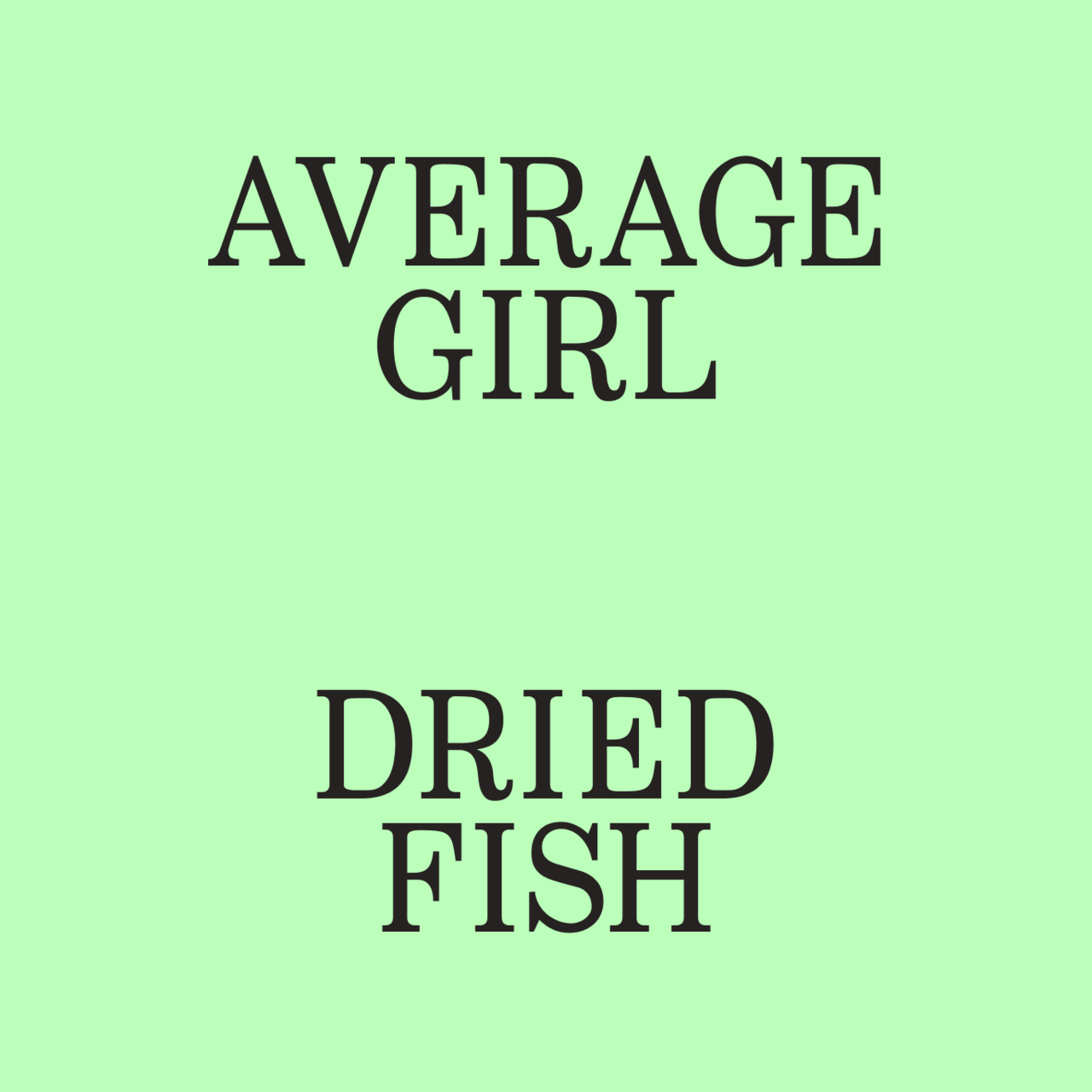 Average Girl Dried Fish