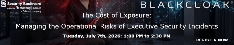 The Cost of Exposure: Managing the Operational Risks of Executive Security Incidents (July 7th) The Cost of Exposure: Managing the Operational Risks of Executive Security Incidents (July 7th)