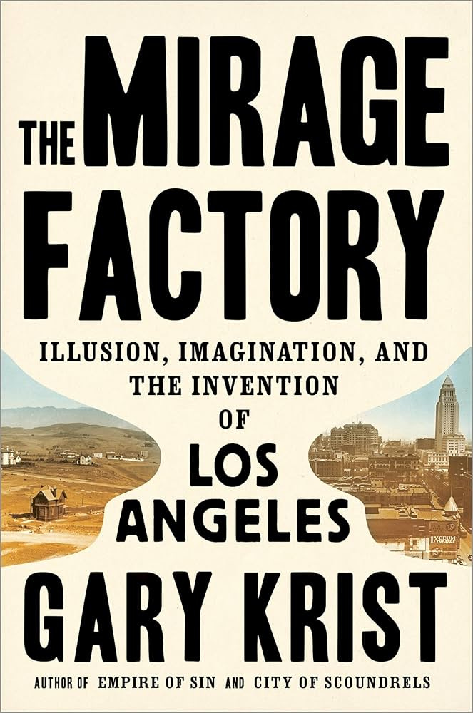 The Mirage Factory: Illusion, Imagination, and the Invention of Los  Angeles: Krist, Gary: 9780451496386: Amazon.com: Books